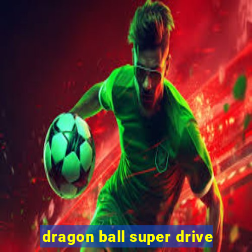 dragon ball super drive